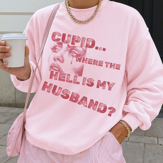 Cupid, Where the Hell is My Husband Sweatshirt