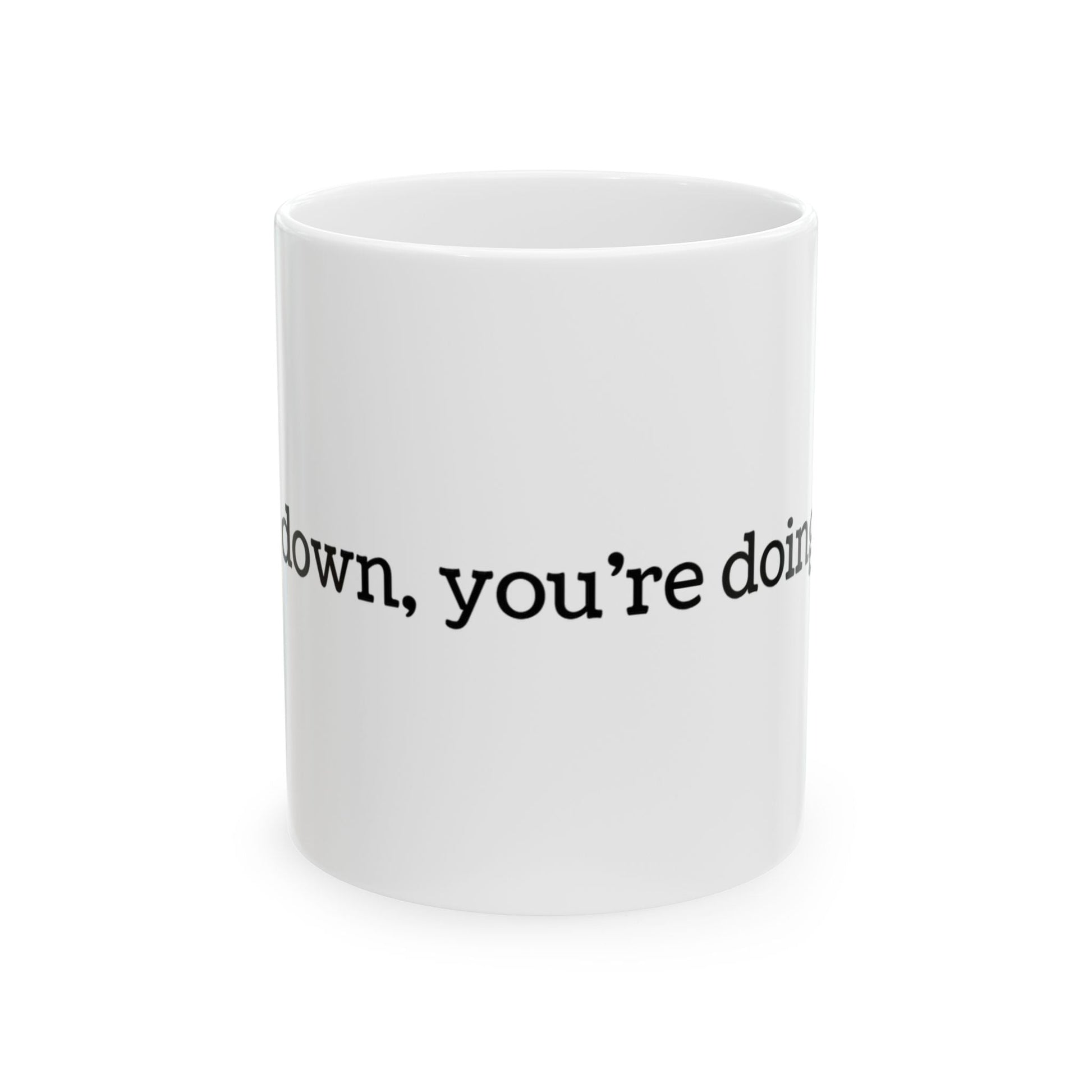 Slow Down, You're Doing Fine Ceramic Mug, 11oz or 15oz - Merry May