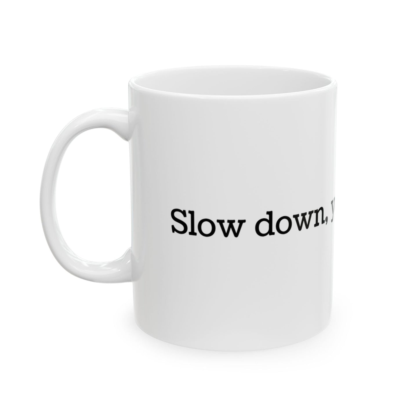 Slow Down, You're Doing Fine Ceramic Mug, 11oz or 15oz - Merry May