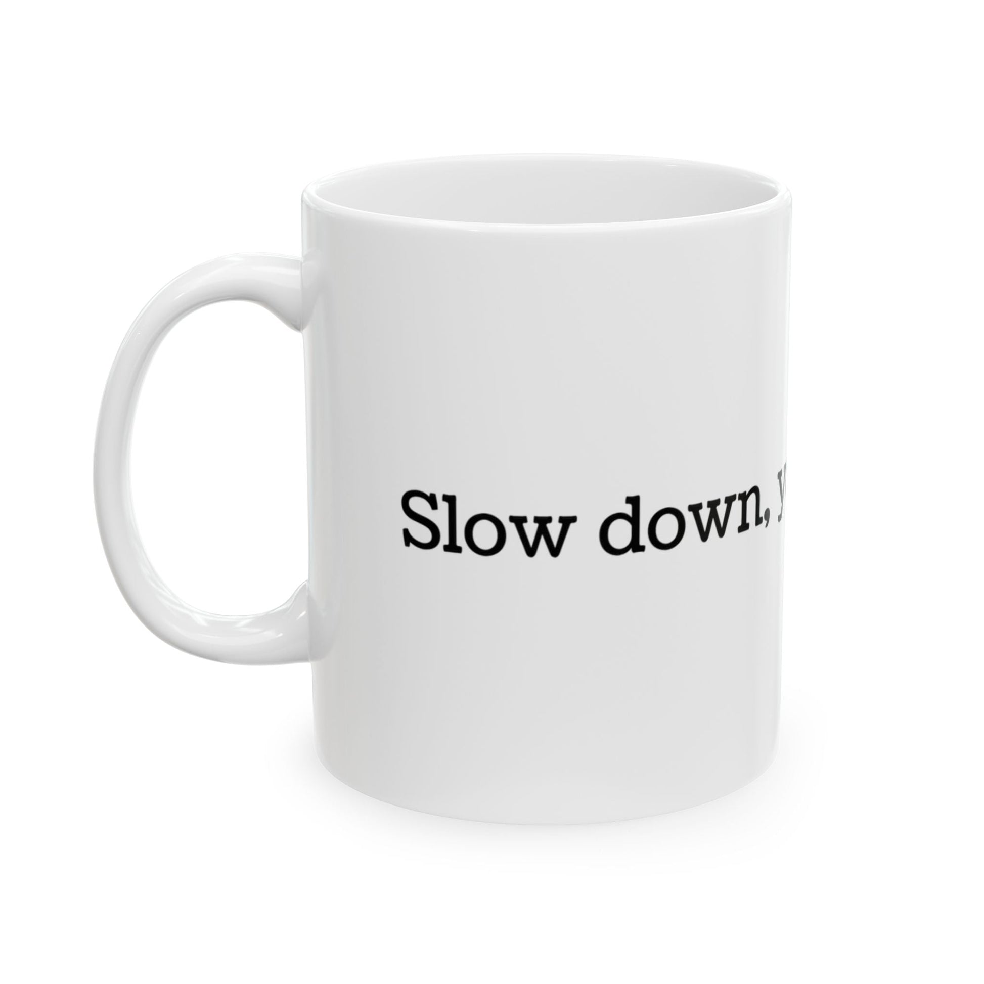 Slow Down, You're Doing Fine Ceramic Mug, 11oz or 15oz - Merry May